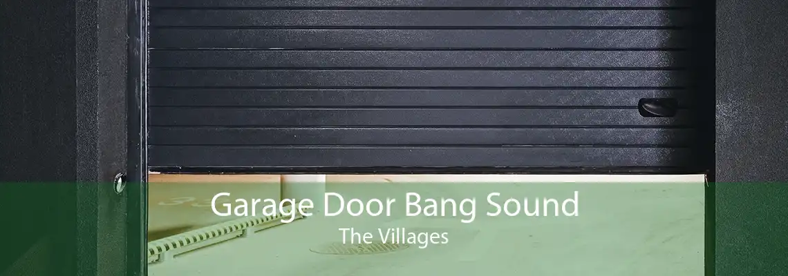 Garage Door Bang Sound The Villages